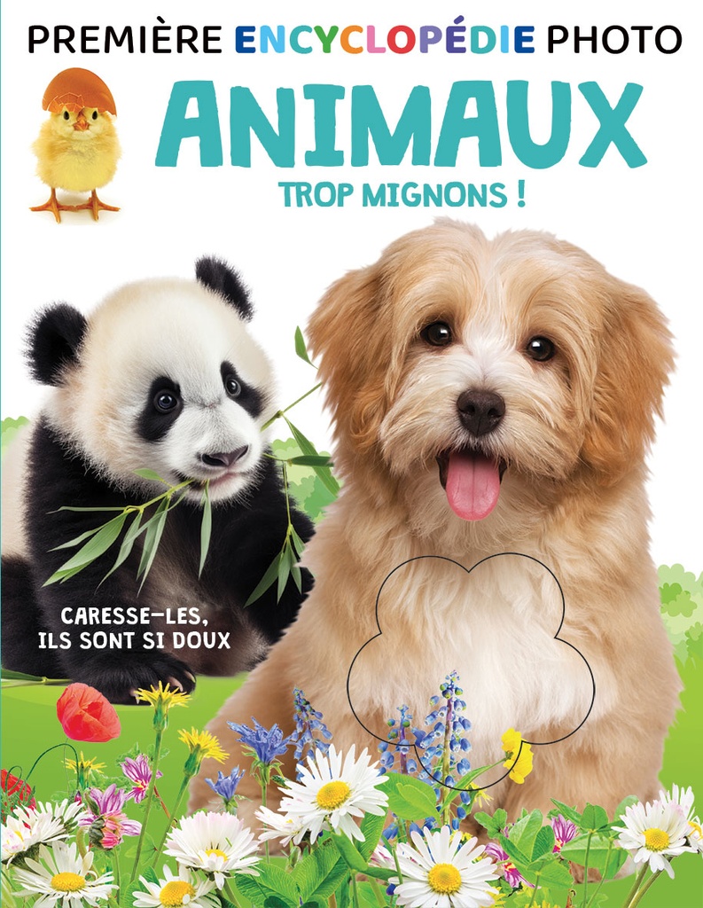 1ere encyclopédie photo - Animaux trop mignons à caresser