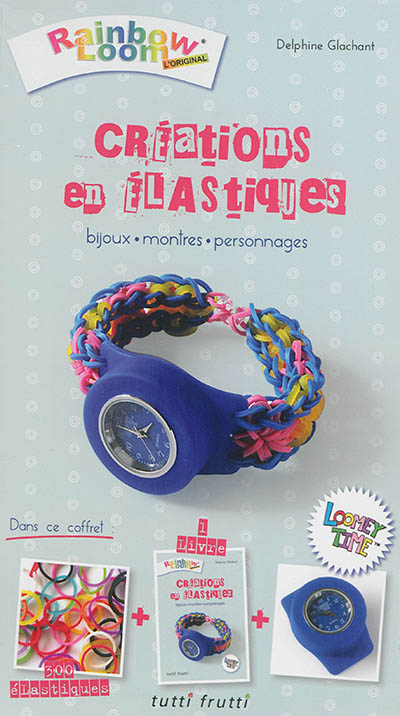 Créations en élastiques - Bijoux, montres, personnages