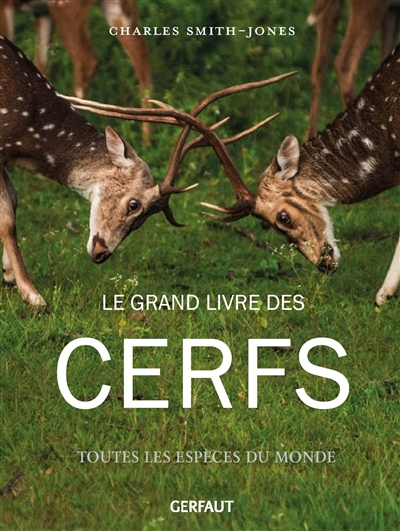 Le grand livre des cerfs : toutes les espèces du monde 912928
