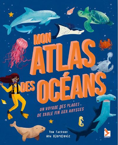 Mon atlas des océans : un voyage des plages de sable fin aux abysses 912652