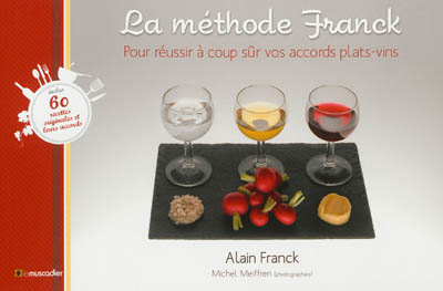 La méthode Franck : pour réussir à coup sûr vos accords plats-vins