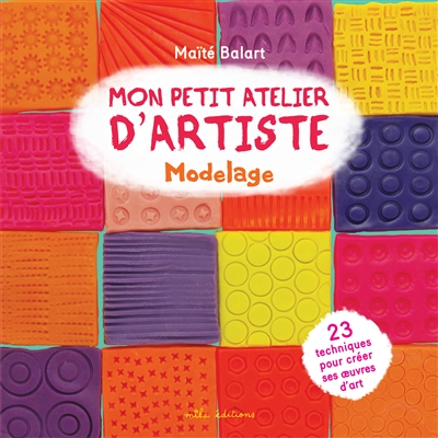 Mon petit atelier d'artiste : Modelage