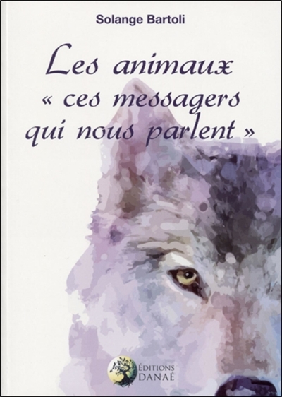 ANIMAUX CES MESSAGERS QUI NOUS PARLENT T1