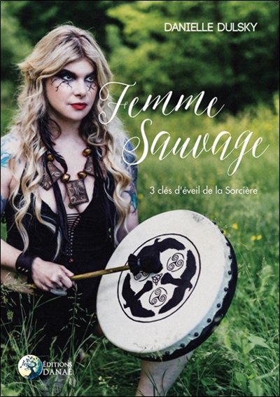 FEMME SAUVAGE 3 CLES D'EVEIL DE LA SORCIERE