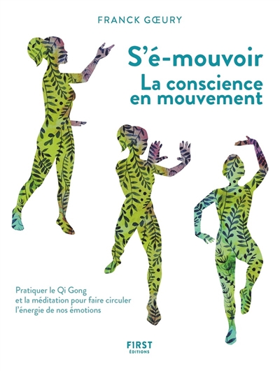 S'é-mouvoir : la conscience en mouvement : pratiquer le qi gong et la méditation pour faire circuler l'énergie de nos émotions