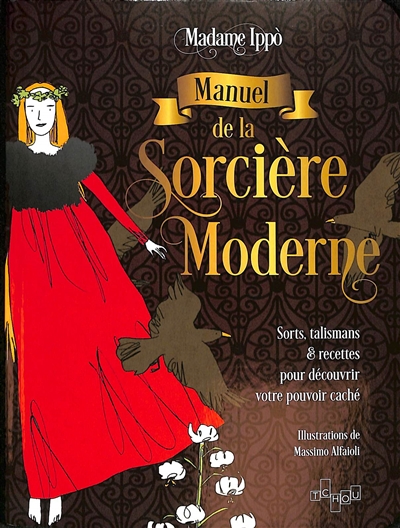 Manuel de la sorcière moderne : sorts, talismans & recettes pour découvrir votre pouvoir caché