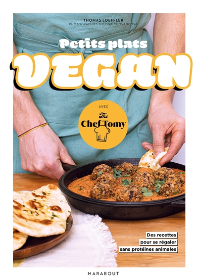 Petits plats vegan : avec The Chef Tomy : 30 recettes pour se régaler sans protéines animales
