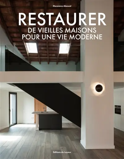 Restaurer de vieilles maisons pour une vie moderne
