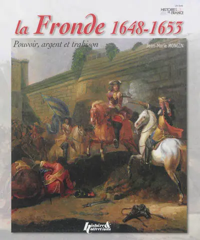 La Fronde, 1648-1653 : pouvoir, argent et trahison 