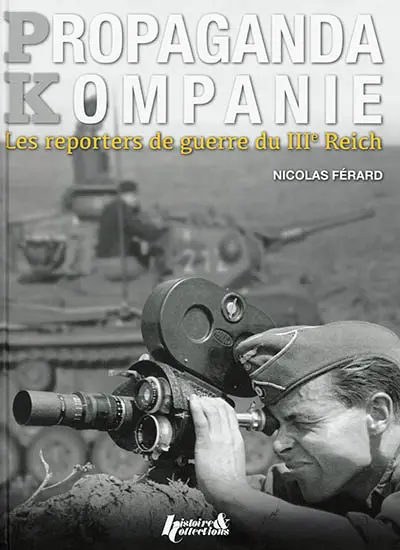 Propaganda Kompanie : les reporters de guerre du IIIe Reich 
