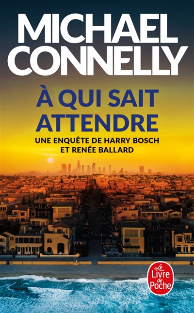 Une enquête de Bosch et Ballard. A qui sait attendre 