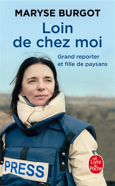 Loin de chez moi : grand reporter et fille de paysans 