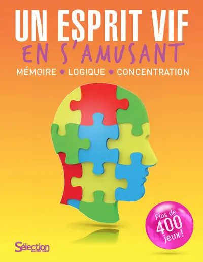 Un esprit vif en s'amusant : mémoire, logique, concentration : plus de 400 jeux !