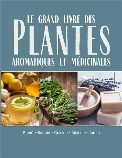 Le grand livre des plantes aromatiques et médicinales