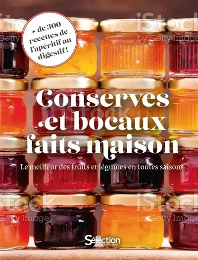 Conserves et bocaux faits maison : le meilleur des fruits et légumes en toutes saisons : + de 300 recettes de l'apéritif au digestif !