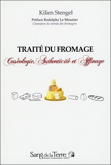 Traité du fromage : caséologie, authenticité et affinage