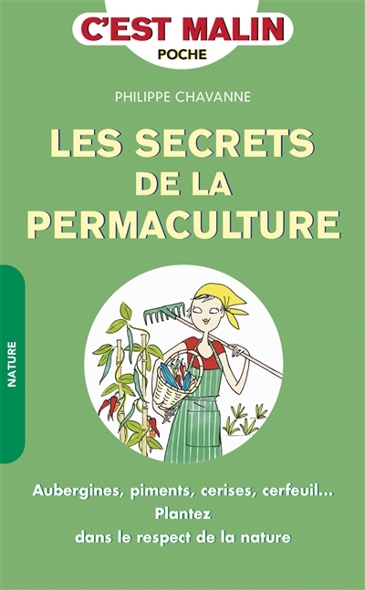 Les secrets de la permaculture : aubergines, piments, cerises, cerfeuil... : plantez dans le respect de la nature