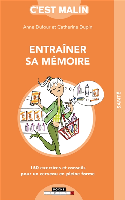 Entraîner sa mémoire, c'est malin : 150 exercices et conseils pour un cerveau en pleine forme