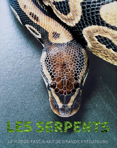 Les serpents - Le monde fascinant des grands prédateurs