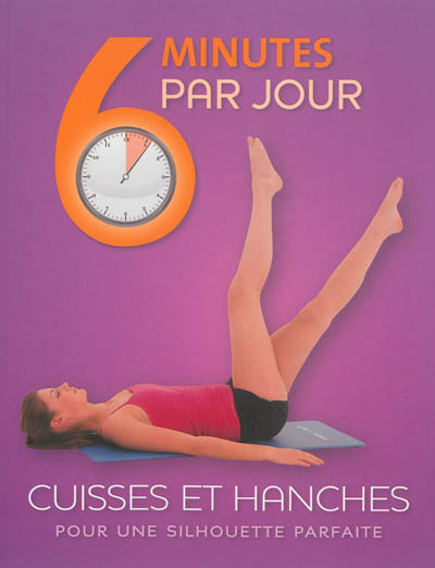 6 minutes par jour  Cuisses et hanches