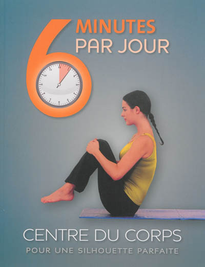 6 minutes par jour  Centre du corps