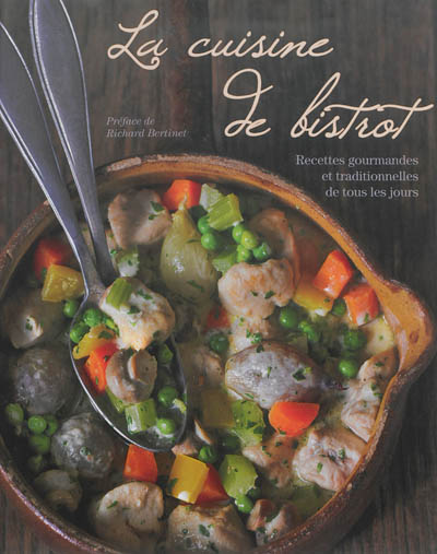 La cuisine de bistrot - Recettes gourmandes et traditionnelles de tous les jours 