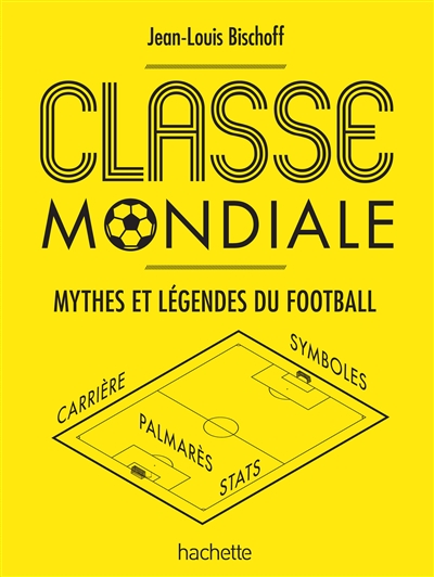 Classe mondiale - Mythes et légendes du football