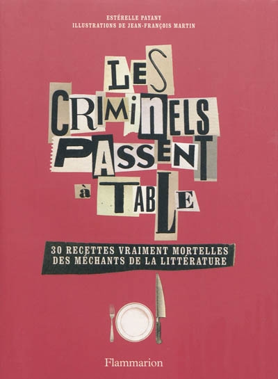 Les criminels passent à table - 30 recettes vraiment mortelles des méchants de la littérature