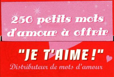 250 petits mots d'amour à offrir : Je t'aime ! Distributeur de mots d'amour