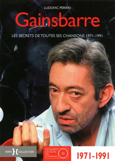 Gainsbarre 1971-1987 Les secrets de toutes ses chansons