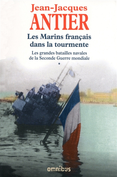 Les Marins français dans la tourmente - Les grandes batailles navales de la Seconde Guerre mondiale 