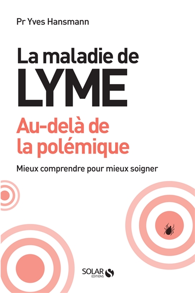 La maladie de Lyme - Au-delà de la polémique