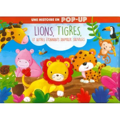 Une histoire en pop-up - Lions, tigres et autres étonnants animaux sauvages
