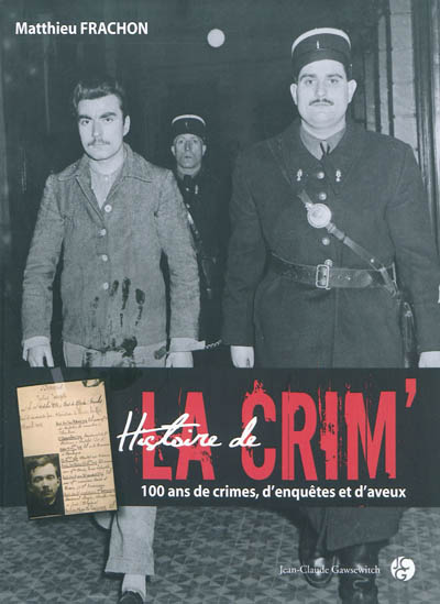 Histoire de la crim' - 100 ans de crimes, d'enquêtes et d'aveux
