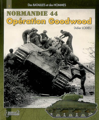 Des Batailles et des Hommes : Operation Goodwood, Normandie 44