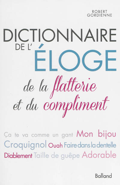 Dictionnaire de l'éloge, de la flatterie et du compliment