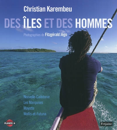 Des îles et des hommes - Les Marquises, Mayotte, Wallis-et-Futuna, Nouvelle-Calédonie