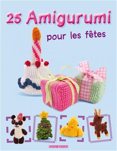 Amigurumi - 25 Amigurumi pour les fêtes