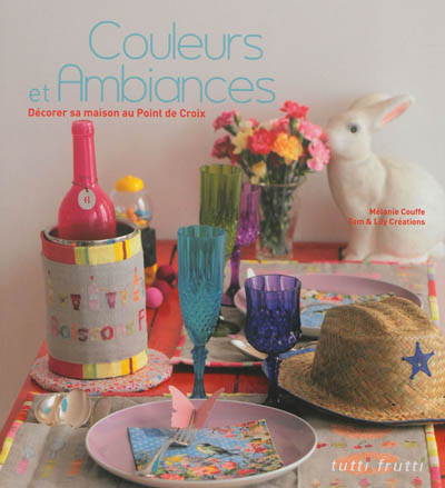 Couleurs et ambiances - Décorer sa maison au point de croix