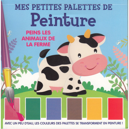 Mes petites palettes de peinture - Peins les animaux de la Ferme