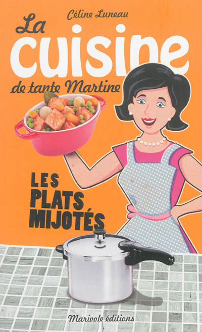 La cuisine de tante Martine les plats mijotés