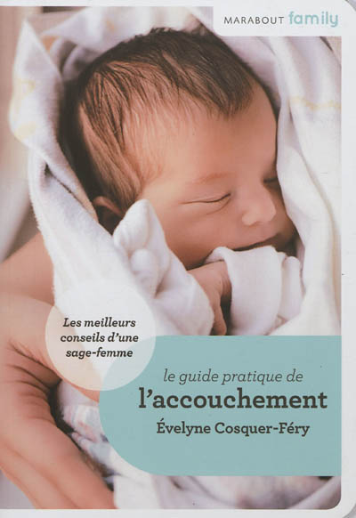Le guide pratique de l'accouchement - Conseils de sage-femme