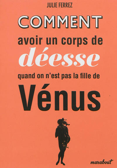 Comment avoir un corps de déesse quand on n'est pas fille de Vénus
