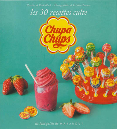 Chupa Chups Les 30 recettes culte
