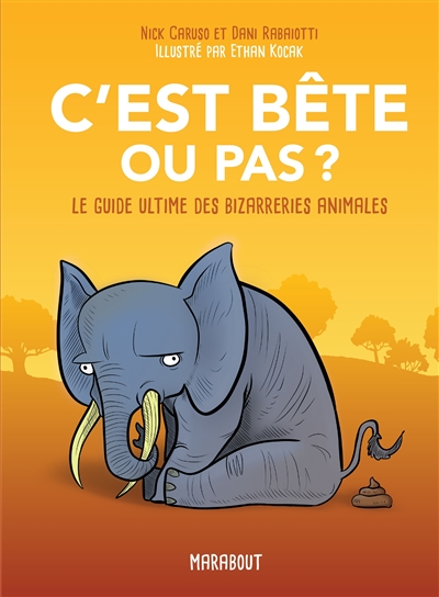 C'est bête ou pas? - Le guide ultime des bizarreries animales