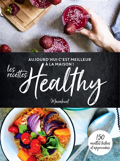 Aujourd'hui c'est meilleur à la maison : Les recettes Healthy