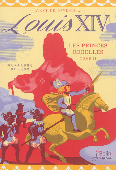 Louis XIV: Les princes rebelles