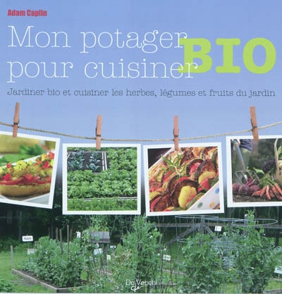 Jardiner bio et cuisiner les herbes, légumes et fruits du jardin