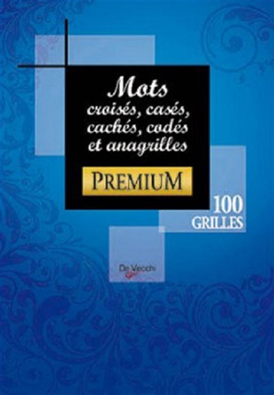 MOTS CROISÉS, CASÉS, CACHÉS, CODÉS ET ANAGRILLES - VOLUME 4 (100 GRILLES)