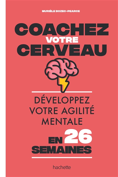 Coachez votre cerveau - Développez votre agilité mentale en 26 semaines  - Grand Format 